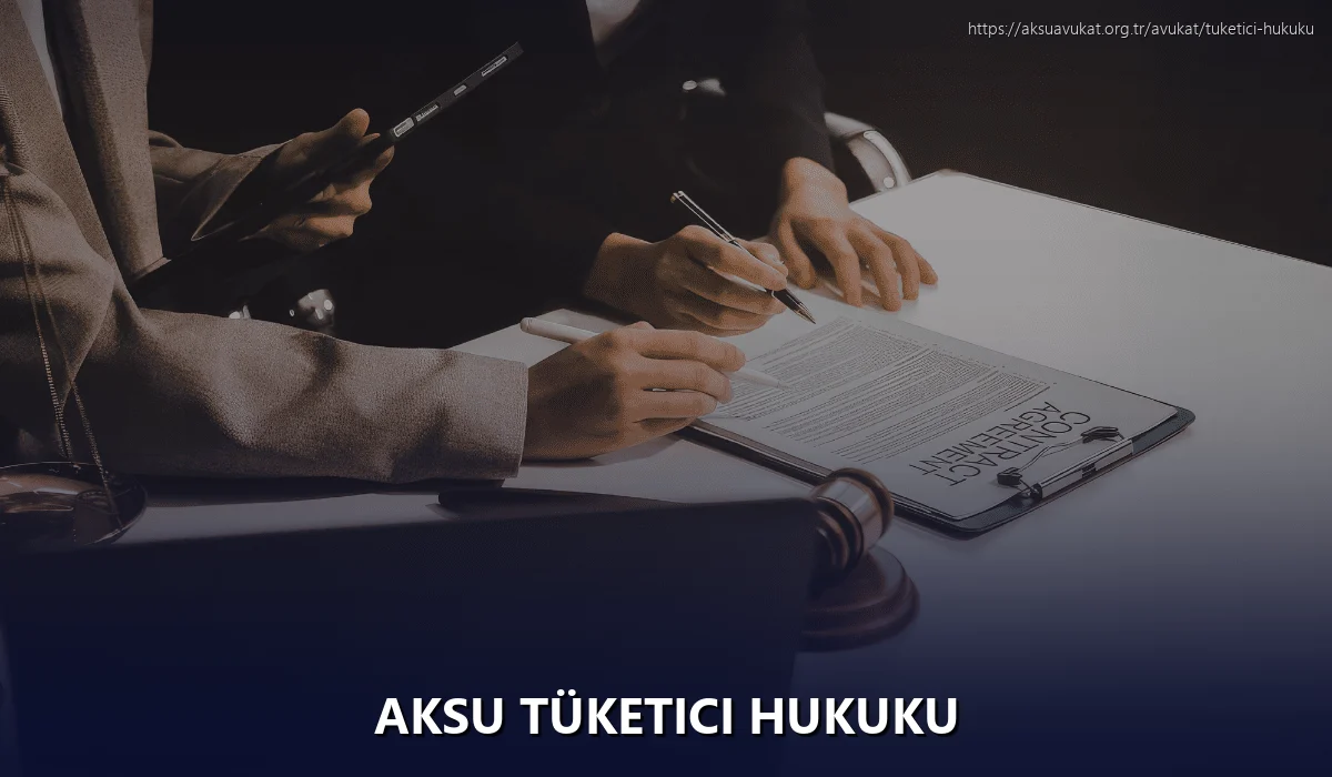 Aksu Tüketici Hukuku
